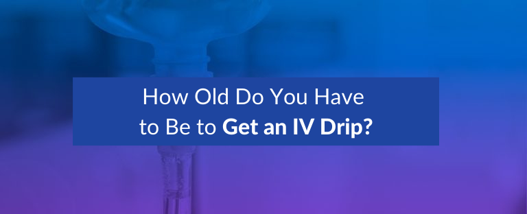 How Old Do You Have to Be to Get an IV Drip