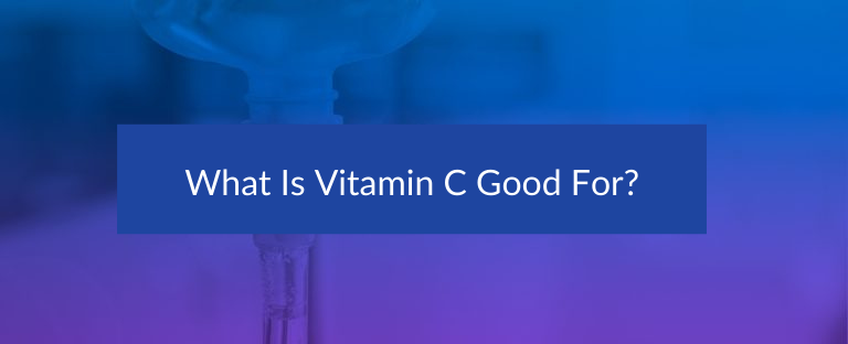 What Is Vitamin C Good For