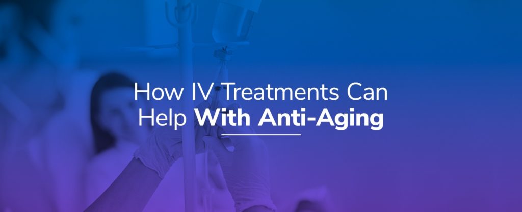 How-IV-Treatments-Can-Help-With-Anti-Aging