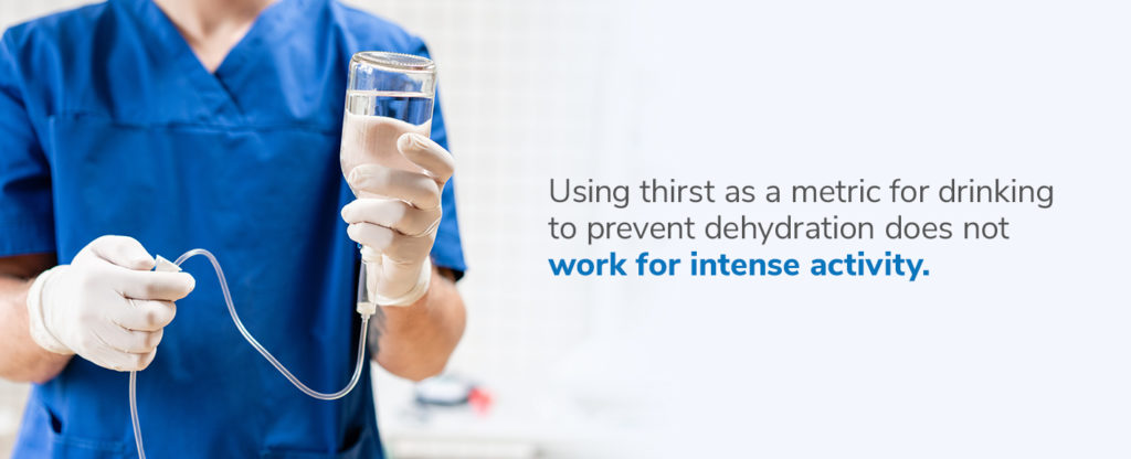 Thirst Is Not a Good Metric for Dehydration During Intense Activity