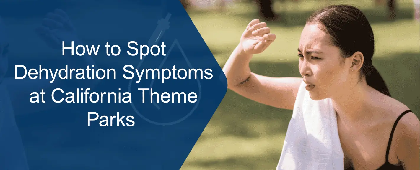 How to Spot Dehydration Symptoms at California Theme Parks