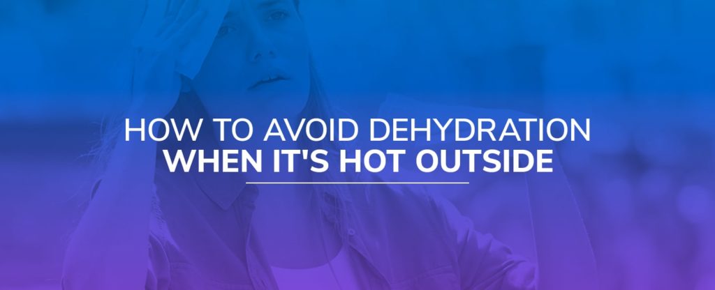 How to Avoid Dehydration When It’s Hot Outside