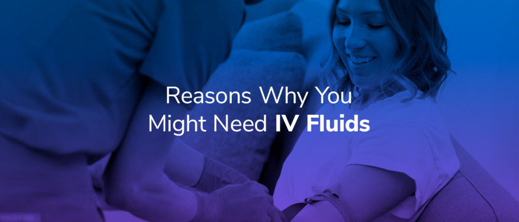 Reasons Why You Might Need IV Fluids