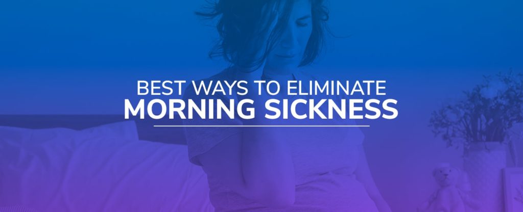 Best Ways to Eliminate Morning Sickness