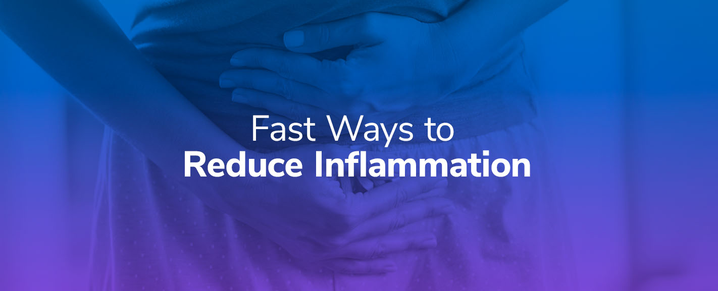 Fast Ways to Reduce Inflammation