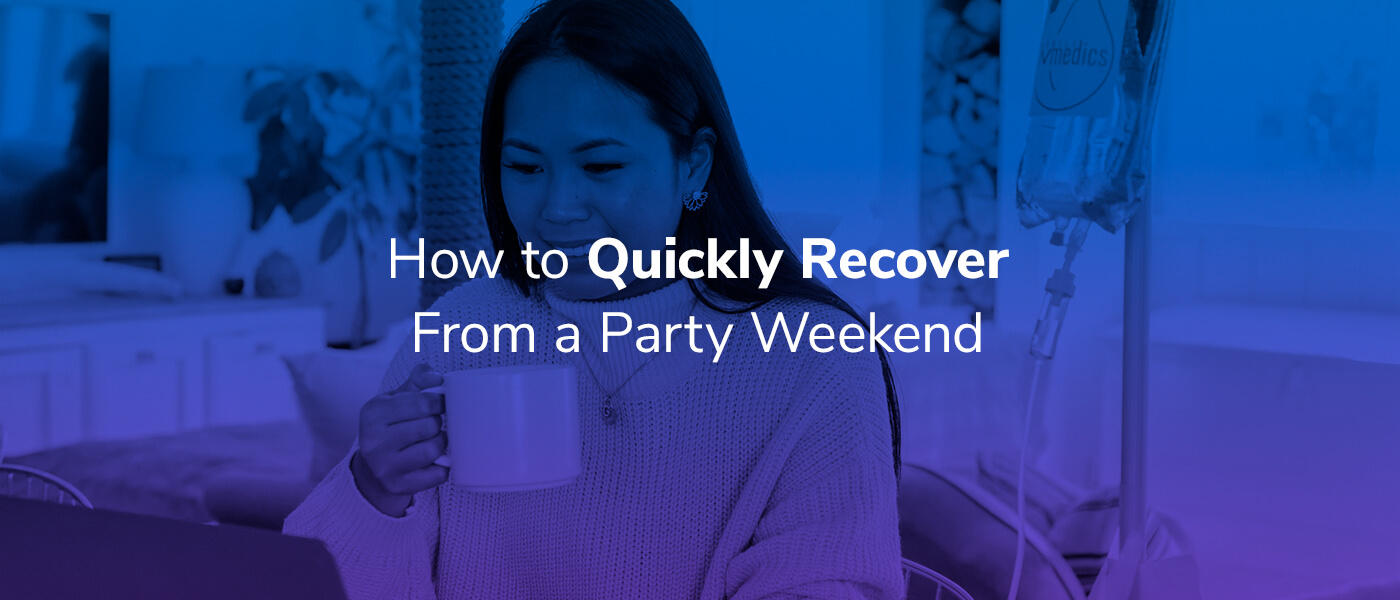 How to Quickly Recover From a Party Weekend