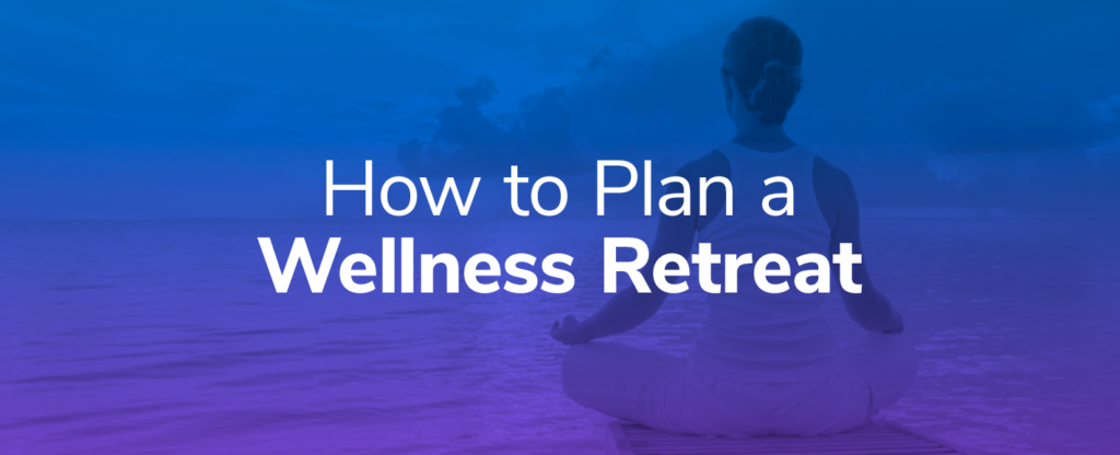 how-to-plan-a-wellness-retreat