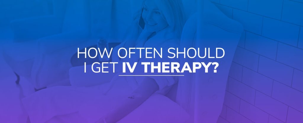 How Often Should I Get IV Therapy?