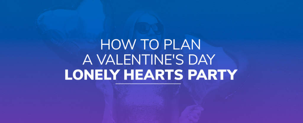 How to Plan a Valentine's Day Lonely Hearts Party