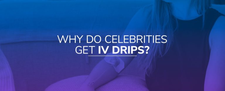 Why Do Celebrities Get IV Drips?