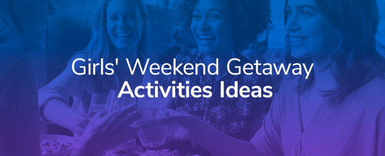 Girls' Weekend Getaway Activities Ideas