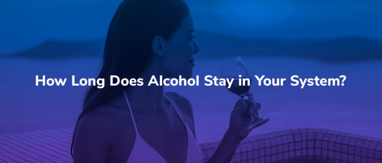 How Long Does Alcohol Stay in Your System? 