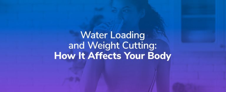 Water Loading and Weight Cutting: How It Affects Your Body