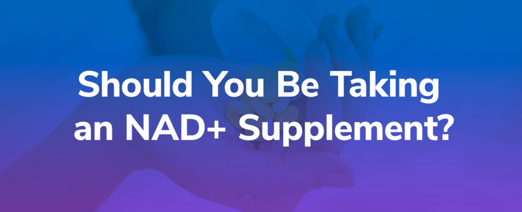 Should You Be Taking an NAD+ Supplement?