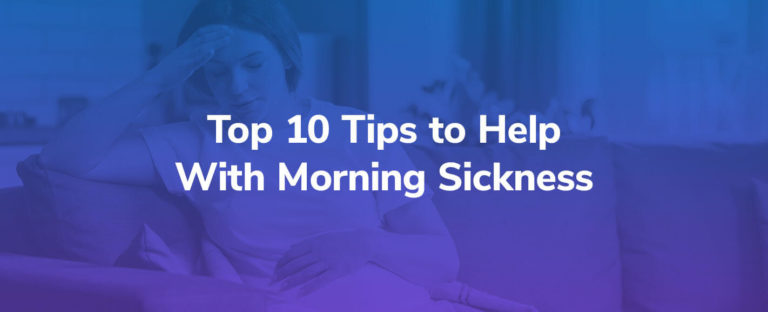 Top 10 Tips to Help With Morning Sickness