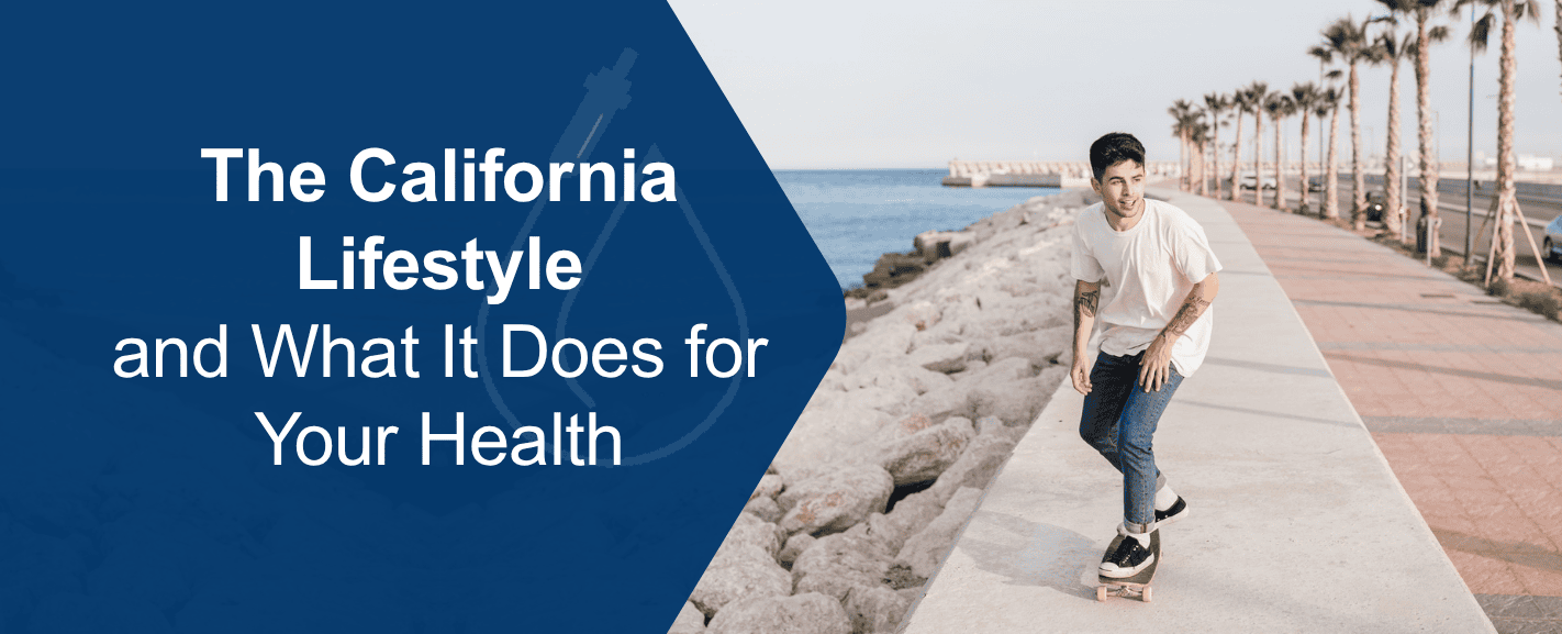 The California Lifestyle and What It Does for Your Health