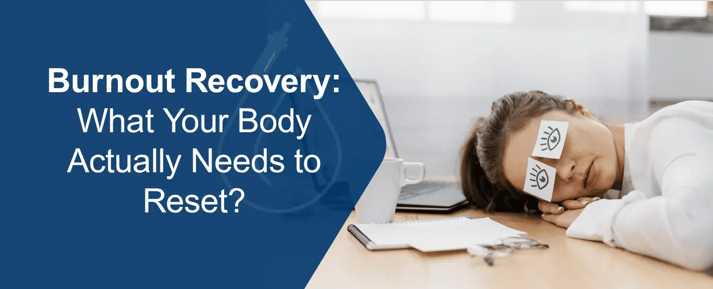 Burnout Recovery: What Your Body Actually Needs to Reset