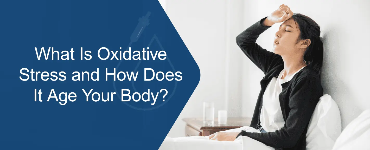What Is Oxidative Stress and How Does It Age Your Body?